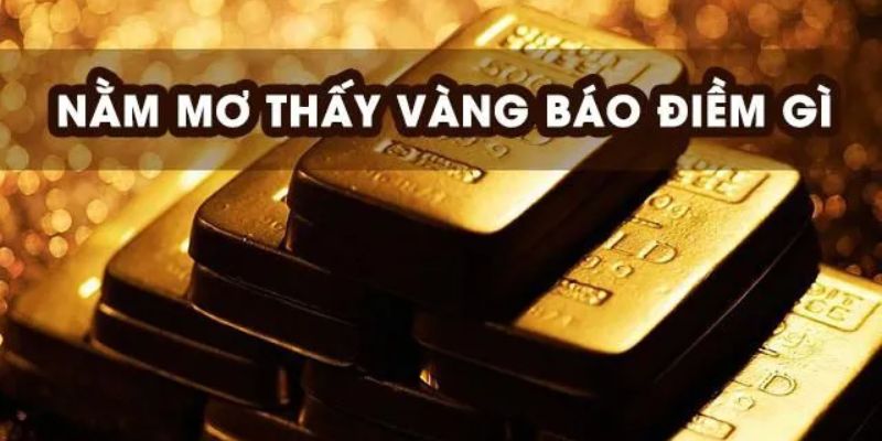 Nằm mơ thấy vàng là giấc chiêm bao tích cực